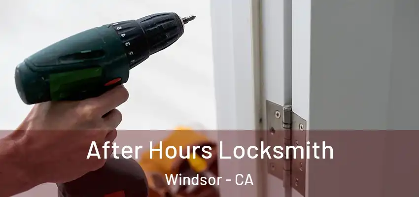 After Hours Locksmith Windsor - CA