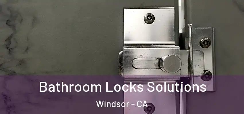  Bathroom Locks Solutions Windsor - CA