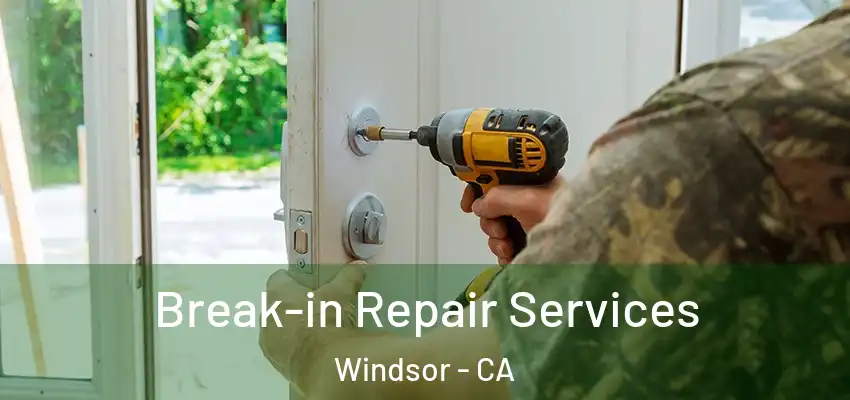 Break-in Repair Services Windsor - CA