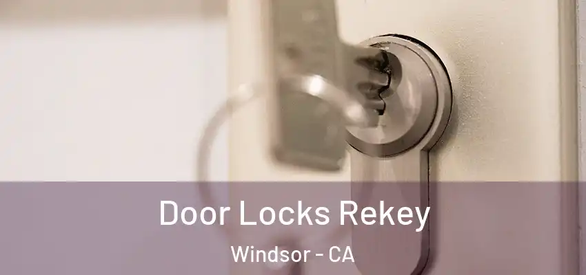 Door Locks Rekey Windsor - CA