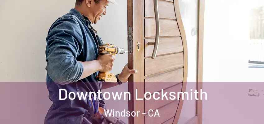  Downtown Locksmith Windsor - CA