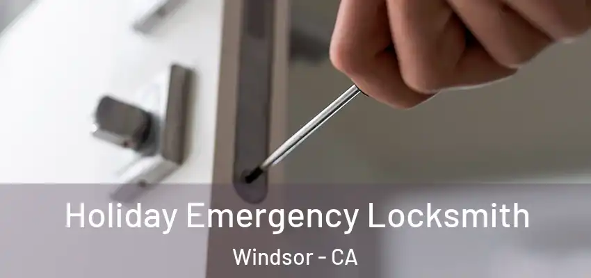 Holiday Emergency Locksmith Windsor - CA