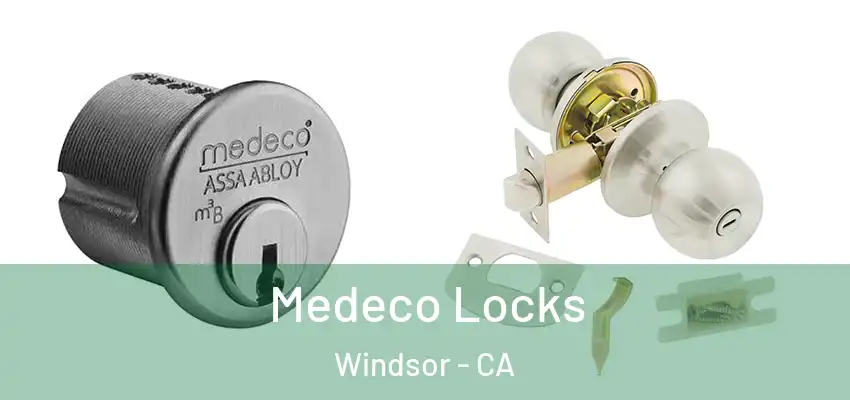 Medeco Locks Windsor - CA