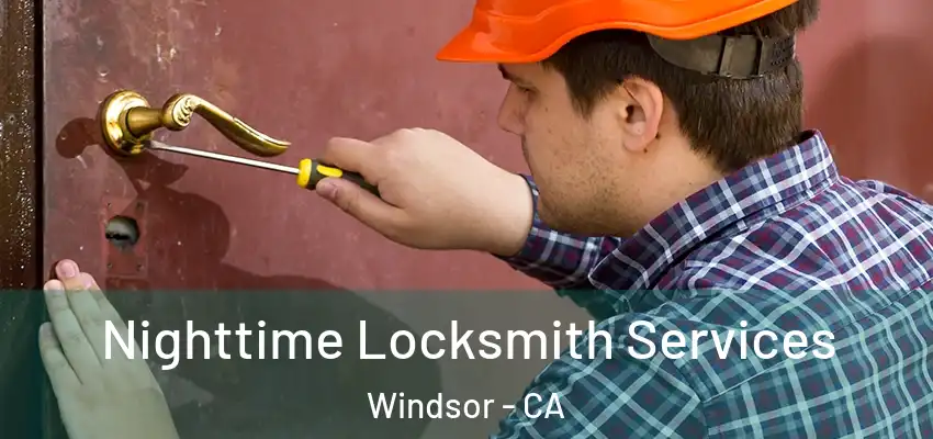 Nighttime Locksmith Services Windsor - CA