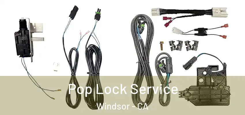 Pop Lock Service Windsor - CA