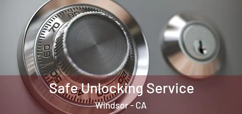 Safe Unlocking Service Windsor - CA
