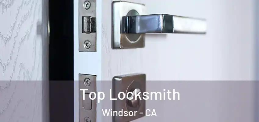 Top Locksmith Windsor - CA