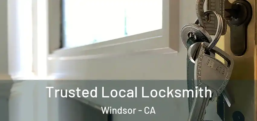  Trusted Local Locksmith Windsor - CA